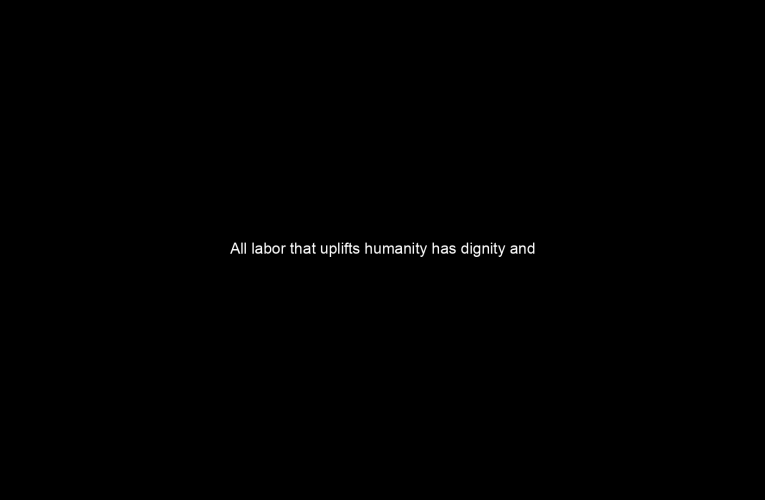 All labor that uplifts humanity has dignity and importance and should be undertaken with painstaking excellence.