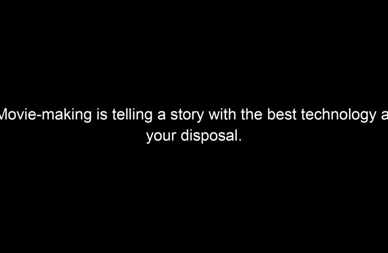 Movie-making is telling a story with the best technology at your disposal.