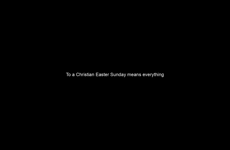 To a Christian Easter Sunday means everything when we celebrate the resurrection of Jesus Christ.