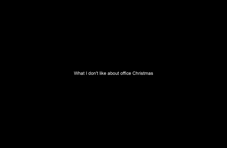 What I don't like about office Christmas parties is looking for a job the next day.